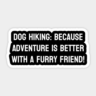 Dog Hiking: Because Adventure is Better with a Furry Friend! Sticker